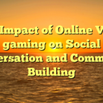 The Impact of Online Video gaming on Social Conversation and Community Building