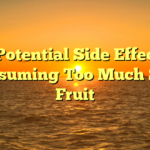 The Potential Side Effects of Consuming Too Much Star Fruit